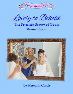 Lovely to Behold: The Precious Beauty of Godly Womanhood by Meredith Curtis