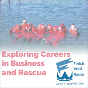 Finish Well Radio - Podcast #018 - Exploring Careers in Business & Rescue