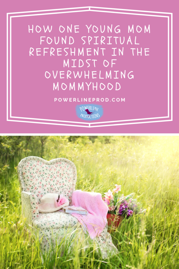 How One Young Mom Found Spiritual Refreshment in the Midst of Overwhelming Mommyhood Blog