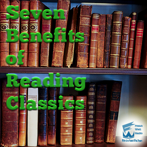 Finish Well Radio, Podcast #060, 7 Benefits of Reading Classics
