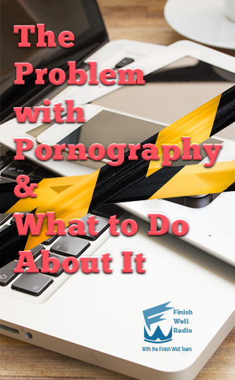The Problem with Pornography & What to Do About It Podcast